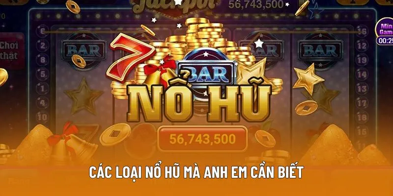 Các loại Nổ Hũ May Mắn mà anh em cần biết