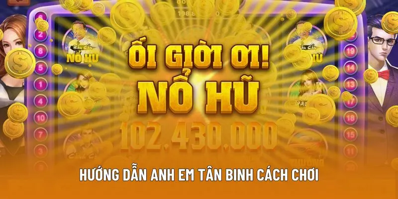 Hướng dẫn anh em tân binh cách chơi